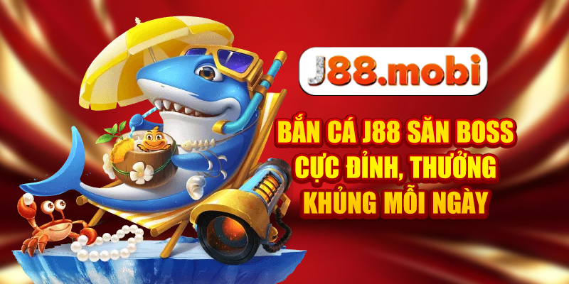Bắn Cá J88 Săn Boss Cực Đỉnh, Thưởng Khủng Mỗi Ngày Bắn Cá J88 Săn Boss Cực Đỉnh, Thưởng Khủng Mỗi Ngày